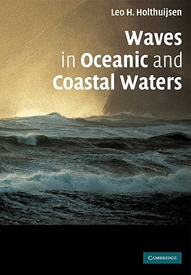 Waves in Oceanic and Coastal Waters by Holthuijsen, Leo H.