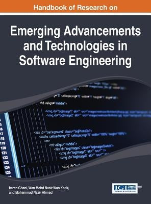 Handbook of Research on Emerging Advancements and Technologies in Software Engineering by Ghani, Imran