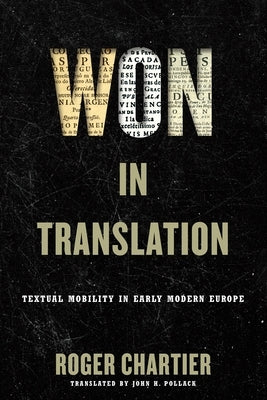 Won in Translation: Textual Mobility in Early Modern Europe by Chartier, Roger