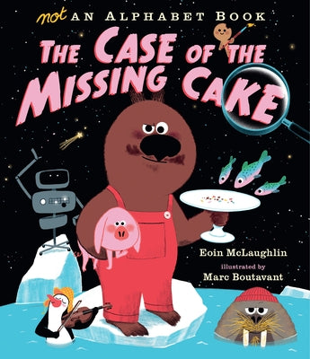 Not an Alphabet Book: The Case of the Missing Cake by McLaughlin, Eoin