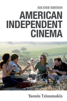 American Independent Cinema: Second Edition by Tzioumakis, Yannis