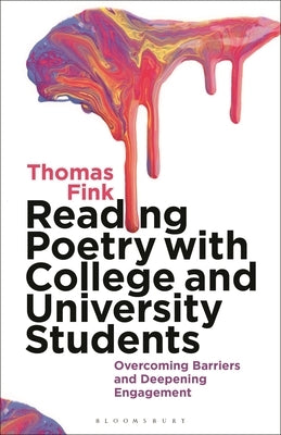 Reading Poetry with College and University Students: Overcoming Barriers and Deepening Engagement by Fink, Thomas