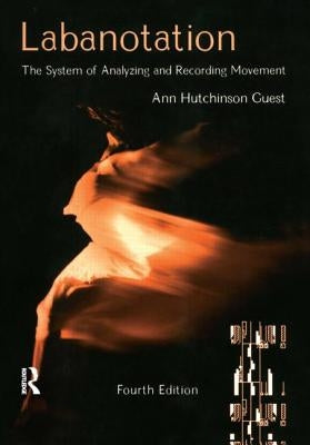 Labanotation: The System of Analyzing and Recording Movement by Guest, Ann Hutchinson