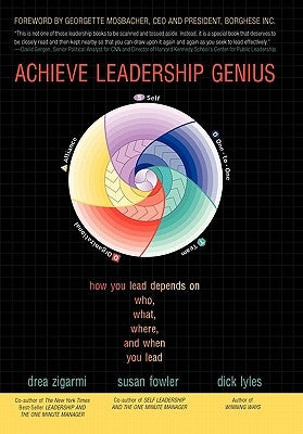 Achieve Leadership Genius: How You Lead Depends on Who, What, Where, and When You Lead by Zigarmi, Drea