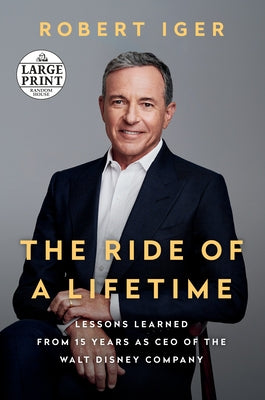 The Ride of a Lifetime: Lessons Learned from 15 Years as CEO of the Walt Disney Company by Iger, Robert