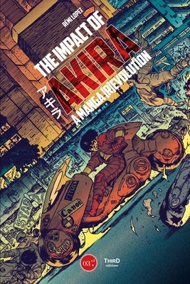 The Impact of Akira: A Manga (R)Evolution by Lopez, Remi