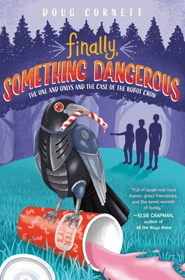 Finally, Something Dangerous: The One and Onlys and the Case of the Robot Crow by Cornett, Doug