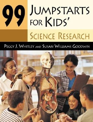 99 Jumpstarts for Kids' Science Research by Whitley, Peggy