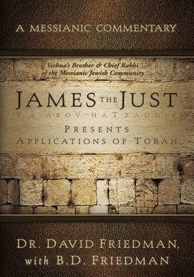 James the Just: Presents Applications of the Torah by Friedman, David