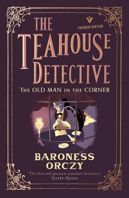 The Old Man in the Corner: The Teahouse Detective: Volume 1 by Orczy