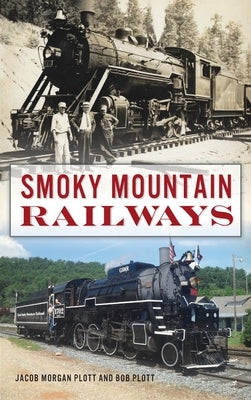 Smoky Mountain Railways by Plott, Jacob Morgan