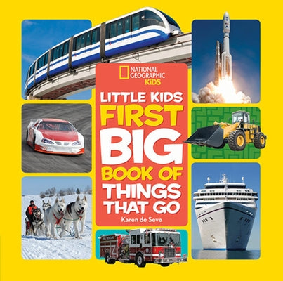 National Geographic Little Kids First Big Book of Things That Go by Seve, Karen