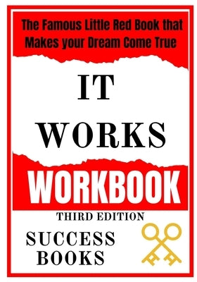 It Works Workbook: The Famous Little Red Book that Makes your Dream Come True Third Edition by Books, Success