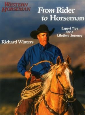 From Rider to Horseman: Expert Tips for a Lifetime Journey by Winters, Richard