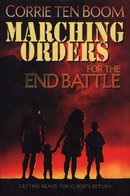 Marching Orders for the End Battle by Ten Boom, Corrie