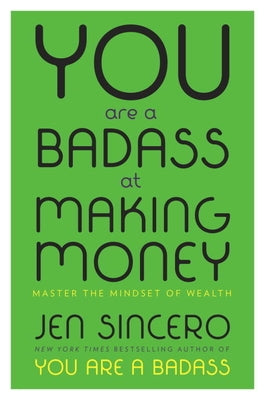 You Are a Badass at Making Money: Master the Mindset of Wealth by Sincero, Jen