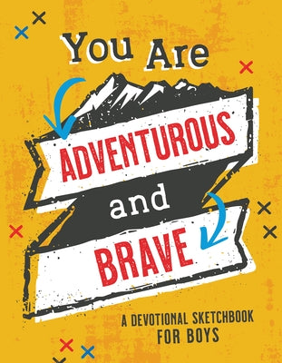 You Are Adventurous and Brave: A Devotional Sketchbook for Boys by Compiled by Barbour Staff