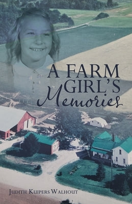 A Farm Girl's Memories by Walhout, Judith Kuipers