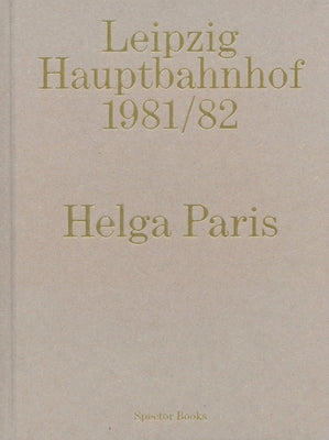 Helga Paris: Leipzig Hauptbahnhof 1981/82 by Paris, Helga
