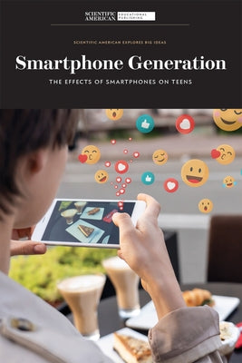 Smartphone Generation: The Effects of Smartphones on Teens by Scientific American Editors