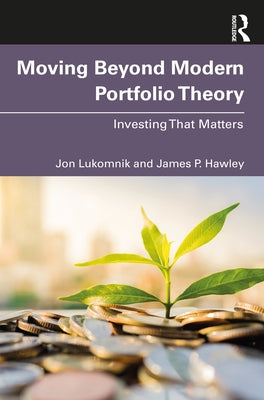 Moving Beyond Modern Portfolio Theory: Investing That Matters by Lukomnik, Jon