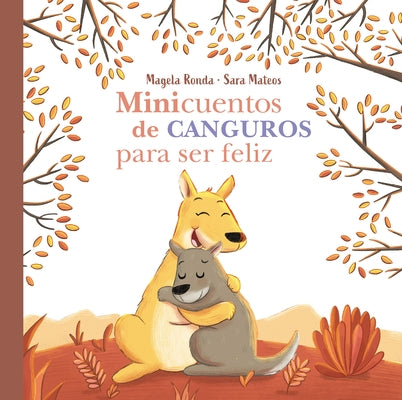 Minicuentos de Canguros Para Ser Feliz / Mini-Stories with Kangaroos to Make You Happy by Ronda, Magela