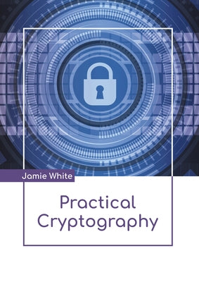 Practical Cryptography by White, Jamie