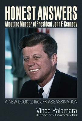 Honest Answers about the Murder of President John F. Kennedy: A New Look at the JFK Assassination by Palamara, Vincent Michael