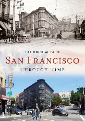 San Francisco Through Time by Accardi, Catherine