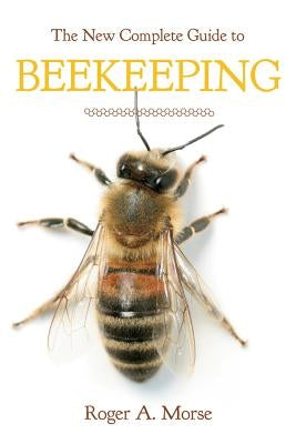 New Complete Guide to Beekeeping (Revised) by Morse, Roger A.