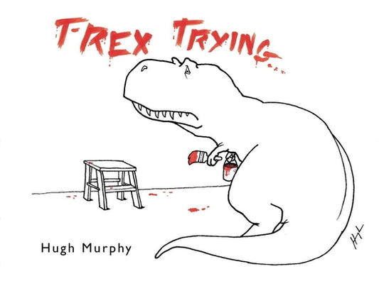 T-Rex Trying by Murphy, Hugh