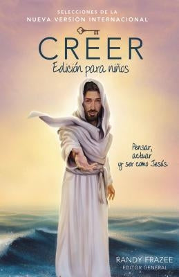 Creer - Edición Para Niños: Pensar, Actuar Y Ser Como Jesús by Frazee, Randy