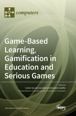 Game-Based Learning, Gamification in Education and Serious Games by Carvalho, Carlos Vaz de