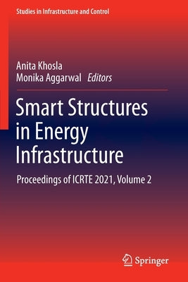 Smart Structures in Energy Infrastructure: Proceedings of Icrte 2021, Volume 2 by Khosla, Anita