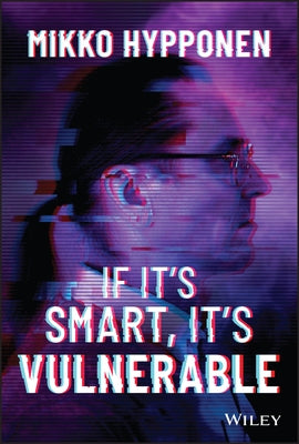 If It's Smart, It's Vulnerable by Hypponen, Mikko