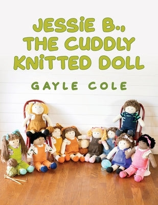 JESSiE B., THE CUDDLY KNiTTED DOLL: Doll Knitting For Everyone by Cole, Patricia G.