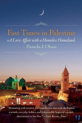 Fast Times in Palestine: A Love Affair with a Homeless Homeland by Olson, Pamela J.