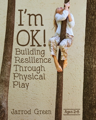 I'm Ok! Building Resilience Through Physical Play by Green, Jarrod