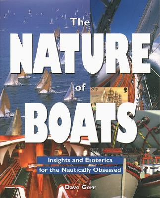 The Nature of Boats: Insights and Esoterica for the Nautically Obsessed by Gerr, Dave