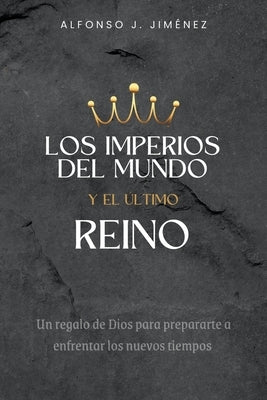 Los Imperios del Mundo Y El Ultimo Reino by Jimenez, Alfonso J.