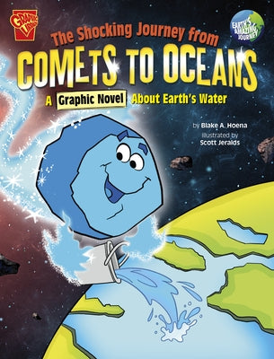 The Shocking Journey from Comets to Oceans: A Graphic Novel about Earth's Water by Jeralds, Scott