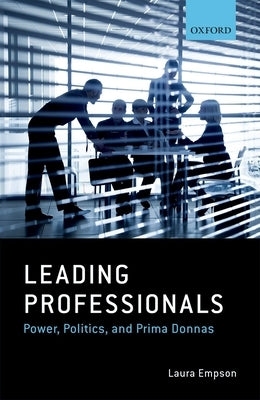 Leading Professionals: Power, Politics, and Prima Donnas by Empson, Laura