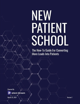 New Patient School: The How To Guide For Converting More Leads Into Patients by Carlson, Sam