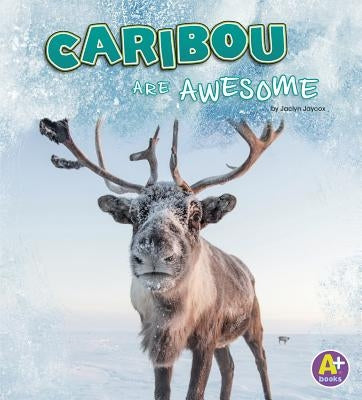 Caribou Are Awesome by Jaycox, Jaclyn