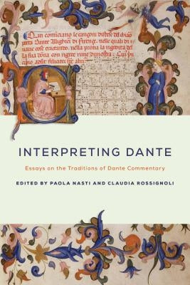 Interpreting Dante: Essays on the Traditions of Dante Commentary by Nasti, Paola