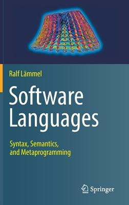 Software Languages: Syntax, Semantics, and Metaprogramming by L&#228;mmel, Ralf