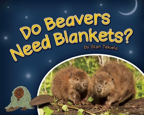 Do Beavers Need Blankets? by Tekiela, Stan