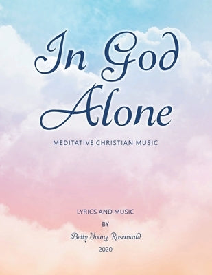 In God Alone: Meditative Christian Music by Rosenwald, Betty Young