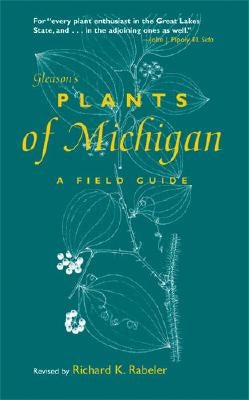 Gleason's Plants of Michigan: A Field Guide by Rabeler, Richard K.