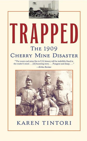 Trapped: The 1909 Cherry Mine Disaster by Tintori, Karen